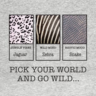 Pick your WORLD and go WILD T-Shirt